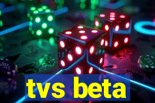 tvs beta